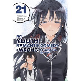 My Youth Romantic Comedy Is Wrong, As I Expected @ comic, Vol. 21 (manga) (Volume 21)