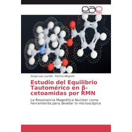 Estudio del Equilibrio Tautomérico en β-cetoamidas por RMN: La Resonancia Magnética Nuclear como herramienta para develar lo microscópico