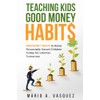 Teaching Kids Good Money Habits: Discover 7 Ways to Raise
