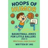Hoops of Humor: Basketball Jokes for Little Ballers (Age 5):