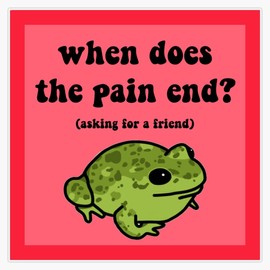 When Does The Pain End? Frog Bumper Sticker Vinyl Decal 5 inches