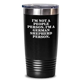 German Shepherd Dog Lover's Valentine's Day Unique Gift Tumbler - I'm Not A People Person. I'm A German Shepherd Person. Gifts from Friends for Men
