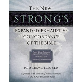 The New Strong's Expanded Exhaustive Concordance of the Bible