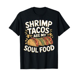 Shrimp Tacos Mexican Food Mexico Cuisine Foodie T-Shirt