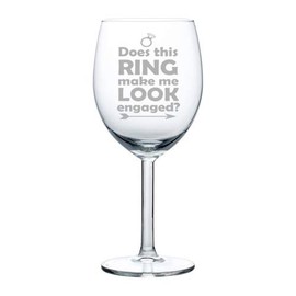 Wine Glass Goblet Does This Ring Make Me Look Engaged Engagement (10 oz)