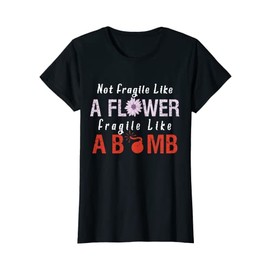 Women's Not Fragile Like A Flower Fragile Like A Bomb T-Shirt, black, s