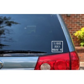 I'll Never Drive a Minivan -ME Vinyl Van Car Decal, 5.5" x 5.5", Color Options
