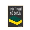 Honey Dew Gifts, I Don't Want No Scrub, 2.5 Inches