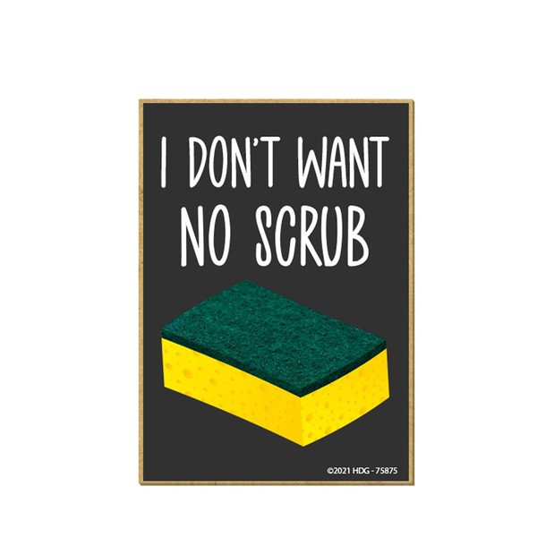 Honey Dew Gifts, I Don't Want No Scrub, 2.5 Inches