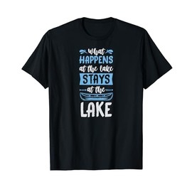 What Happens At The Lake Stays At The Lake T-Shirt
