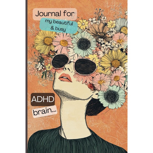  Journal For My Beautiful and Busy ADHD Brain.: A