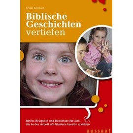 Biblische Geschichten vertiefen: Ideen, Beispiele und Bausteine für alle, die in der Arbeit mit Kindern kreativ erzählen: Ideen, Beispiele, Bausteine ... die im Kindergottesdienst kreativ erzählen