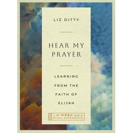 Hear My Prayer: Learning from the Faith of Elijah―A 6-Week Bible Study with Video Access (IVP Bible Study Experience)