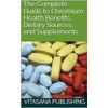  The Complete Guide to Chromium: Health Benefits, Dietary Sources, and Supplements (The Supplement Collection)