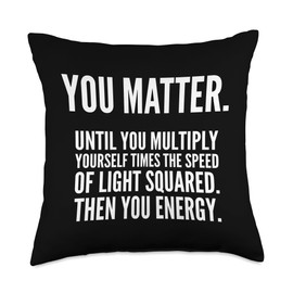 You Matter Until You Multiply Yourself Times - Funny Science Throw Pillow