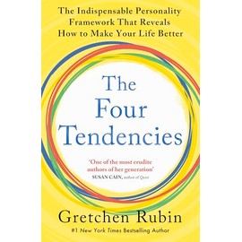 The Four Tendencies: The Indispensable Personality Profiles That Reveal How to Make Your Life Better (and Other People's Lives Better, Too)