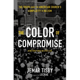 The Color of Compromise: The Truth about the American Churchâs Complicity in Racism