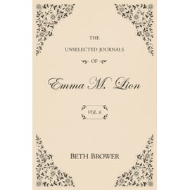 The Unselected Journals of Emma M. Lion: Vol. 6