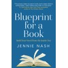 Blueprint for a Book: Build Your Novel from the Inside