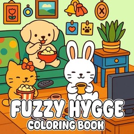 Fuzzy Hygge Coloring Book: A Heartwarming Escape into Soft Textures and Hygge Life, Cute & Cozy Pages to Soothe Your Soul and Spark Joy