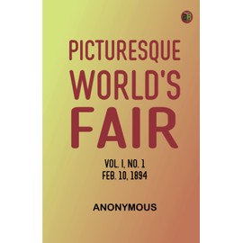 Picturesque World's Fair, Vol. I, No. 1, Feb. 10, 1894
