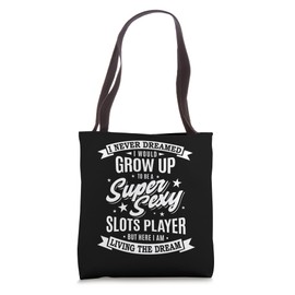 I Never Dreamed Slots Player Super Sexy Casino Gambler Tote Bag