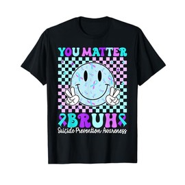 Your Matter Bruh Suicide Prevention Awareness Men Women T-Shirt