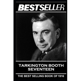 Booth Tarkington - Seventeen: The Bestseller of 1916 (The Bestseller of History)