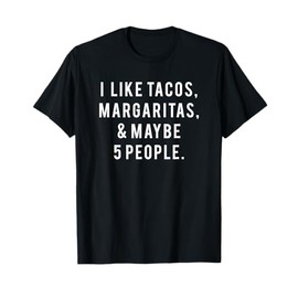 I Like Tacos Margaritas and Like 5 People Tuesday Party Gift T-Shirt