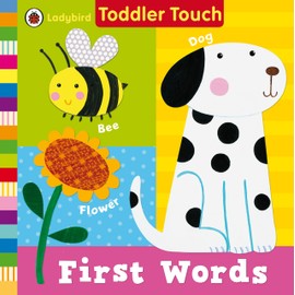 Ladybird Toddler Touch: First Words: An early-learning touch-and-feel book for toddlers