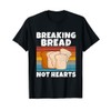 Breaking Bread not Hearts Bread Baking T-Shirt