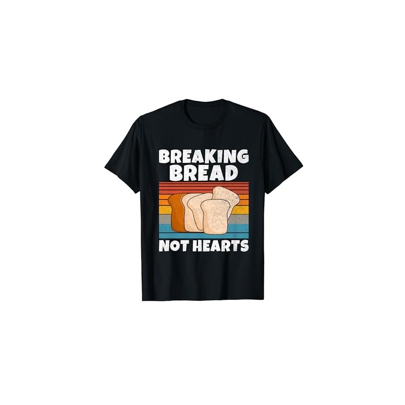 Breaking Bread not Hearts Bread Baking T-Shirt