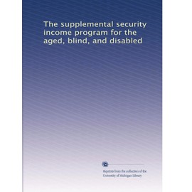 The supplemental security income program for the aged, blind, and disabled