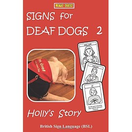 SIGNS for DEAF DOGS 2 British Sign Language (BSL): Holly's Story (Let's Sign BSL)