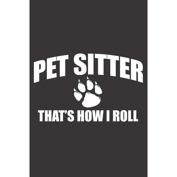 PET SITTER THAT'S HOW I ROLL: 6x9 inch | lined