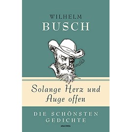Wilhelm Busch, Solange Herz und Auge offen - Die schönsten Gedichte (Geschenkbuch Gedichte und Gedanken, Band 5)