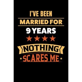 I've been married for 9 years. Nothing scares me: 6x9, 120 pages, lined journal, gift for wedding anniversary, romantic couple celebration