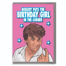 Patrick Swayze Dirty Dancing Birthday Card - Nobody Puts The Birthday Girl in The Corner - IN147