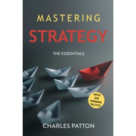 MASTERING STRATEGY: The Essentials with 300 Winning Tactics