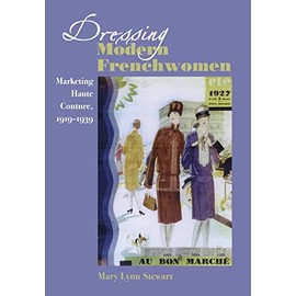 Dressing Modern Frenchwomen: Marketing Haute Couture, 1919-1939