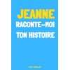 Jeanne, raconte-moi ton histoire