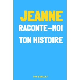 Jeanne, raconte-moi ton histoire