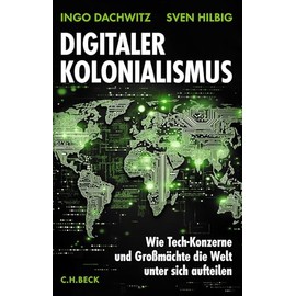 Digitaler Kolonialismus: Wie Tech-Konzerne und Großmächte die Welt unter sich aufteilen
