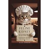  FELINE KIDNEY CUISINE : HOMEMADE RECIPES FOR RENAL HEALTH