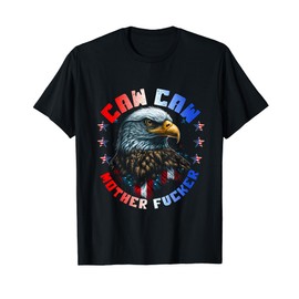 Caw Caw Motherfucker 4th of July Patriotic Independence Day T-Shirt