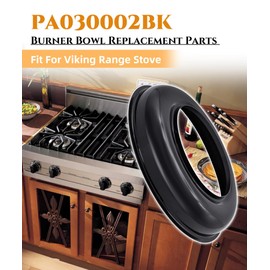 PA030002BK Burner Bowl(Black) Replacement Parts Fit For Viking Range Stove Models CVDSC305AFTER12-01-06,SVGIC305DSI,VDSC365-4Q,VDSC485-6Q,Replaces 810768,PA030002BU