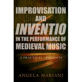 Improvisation and Inventio in the Performance of Medieval Music: A Practical Approach