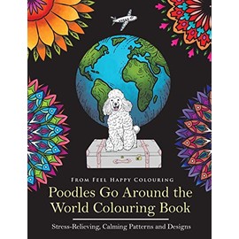 Poodles Go Around the World Colouring Book: Poodle Coloring Book - Perfect Poodle Gifts Idea for Adults and Older Kids (VOL.1)