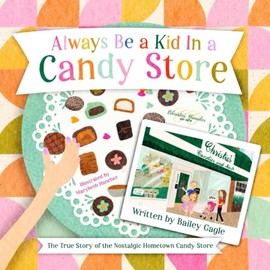 Always Be a Kid in a Candy Store: The True Story of the Nostalgic Hometown Candy Store