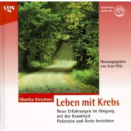 Leben mit Krebs. Neue Erfahrungen im Umgang mit der Krankheit. Patienten und Ärzte berichten